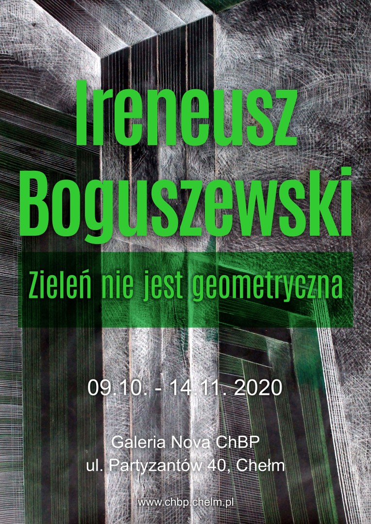 Plakat informujący o wystawie malarstwa Ireneusza Boguszewskiego. Wystawa pt. Zieleń nie jest geometryczna. Galeria Nova, Chełm, ulica Partyzantów 40, dostępna od 9 października do 14 listopada 2020