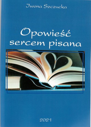 okładka , nad rozłożoną książka tyuł Opowieść sercem pisana