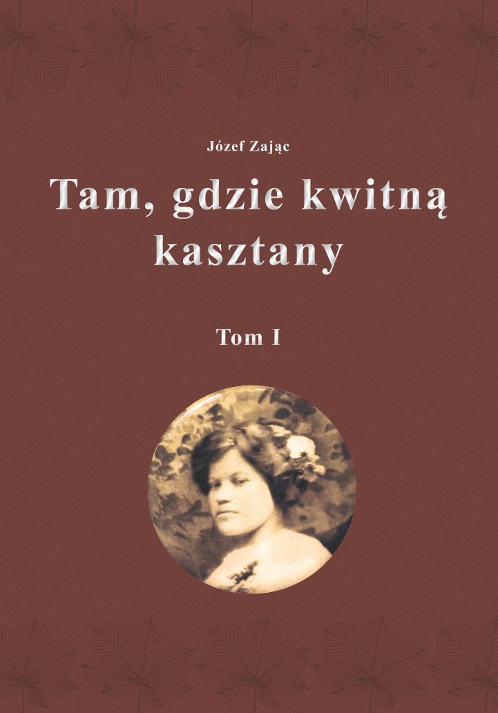 Okładka książki: Józef Zając. Tytuł: Tam, gdzie kwitną kasztany. Tom 1.