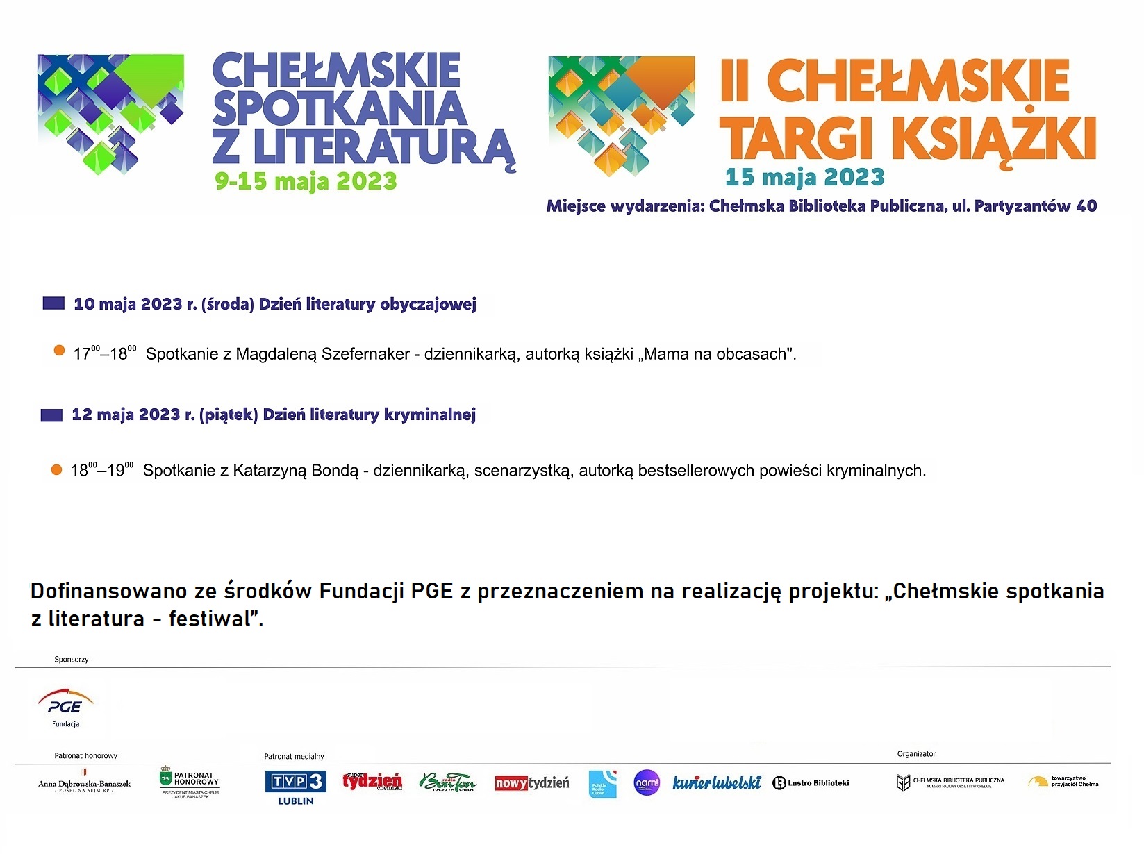 Program wydarzeń Chełmskich spotkań z literaturą i II Chełmskich Targów Książki w dniach 10-12 maja 2023 r. Chełmskie spotkania z literaturą dofinansowano ze środków Fundacji PGE