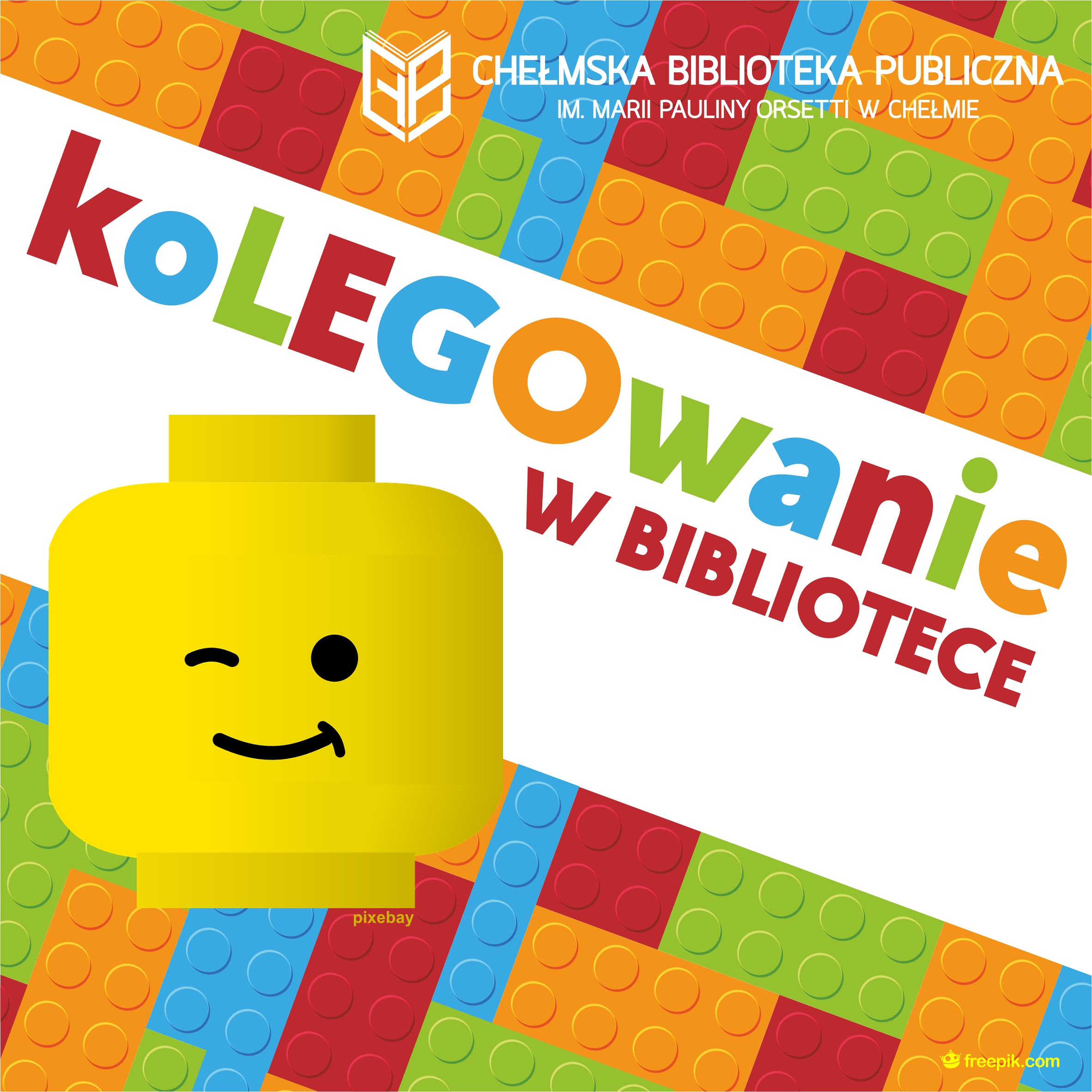 Plakat koLEGOwanie w Bibliotece. Kolorowy plakat przedstawiający poukładane klocki lego. Na pierwszym planie ludzik LEGO puszczający oczko.